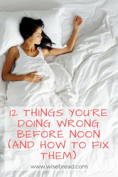 12 Things You Re Doing Wrong Before Noon And How To Fix Them